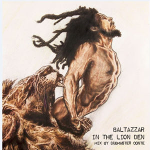 Baltazzar album “In the Lion Den” out now!!! Produced and recorded by Dubmaster Conte. Distributed by Love University Records.