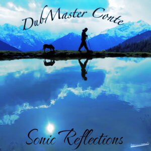 Dubmaster Conte’s Album “Sonic Reflections”