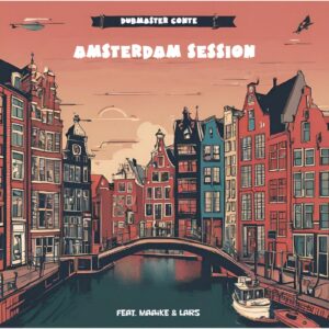 “Amsterdam Session” a dubby trip hop tune by Dubmaster Conte feat. Maaike & Lars